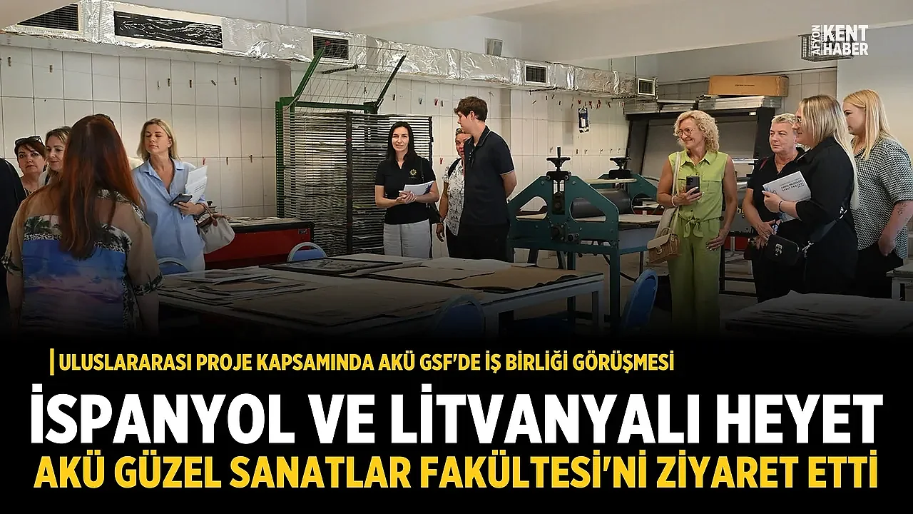 İspanyol ve Litvanyalı heyet AKÜ Güzel Sanatlar Fakültesi'ni ziyaret etti