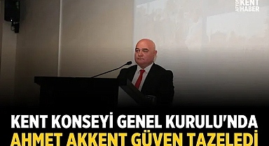 Kent Konseyi Genel Kurulu'nda Ahmet Akkent güven tazeledi