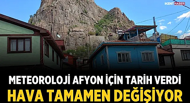 Meteoroloji Afyon için tarih verdi: Hava tamamen değişiyor