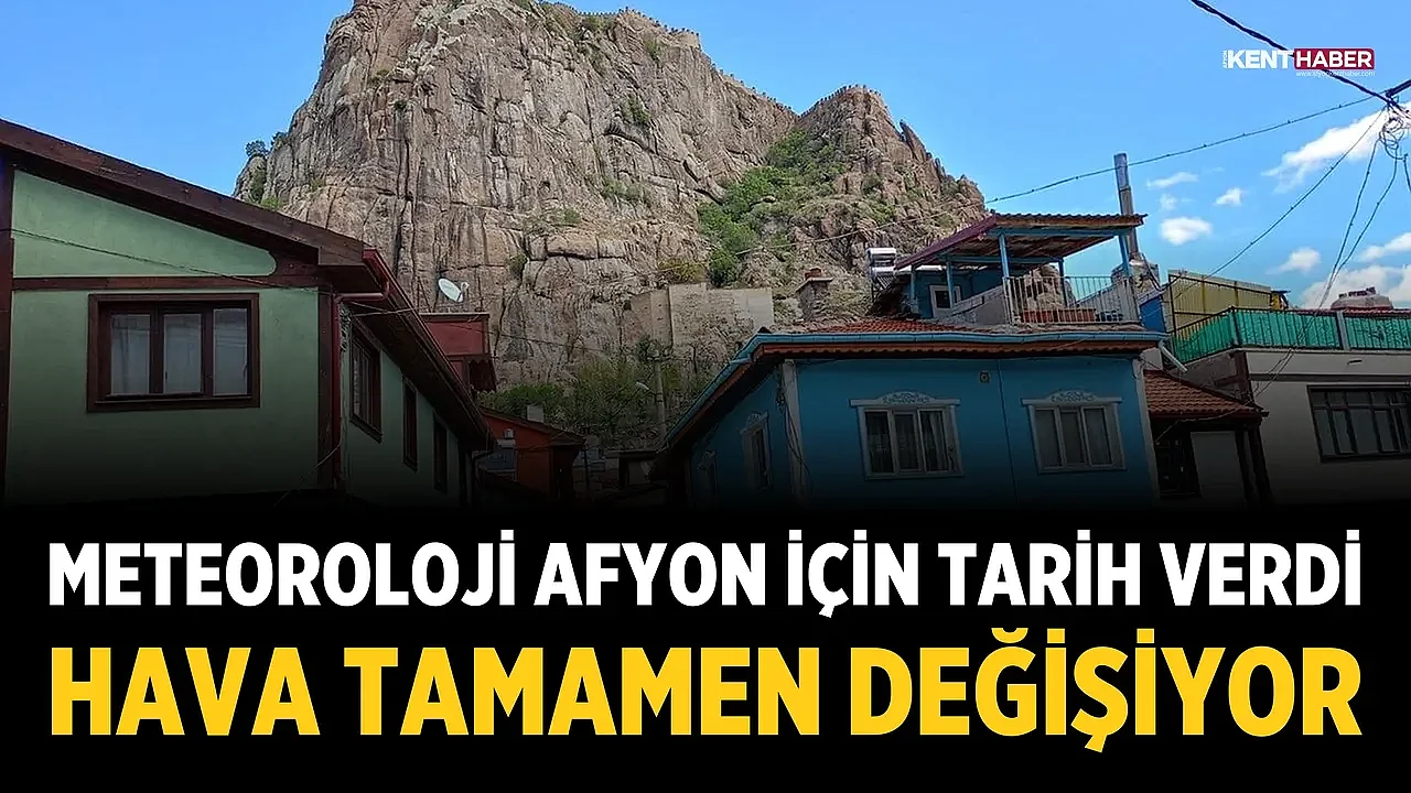 Meteoroloji Afyon için tarih verdi: Hava tamamen değişiyor