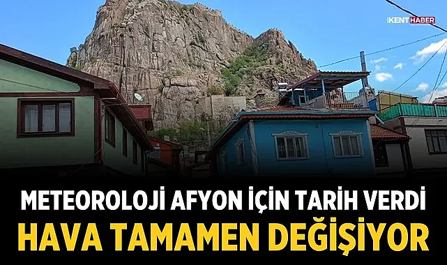 Meteoroloji Afyon için tarih verdi: Hava tamamen değişiyor