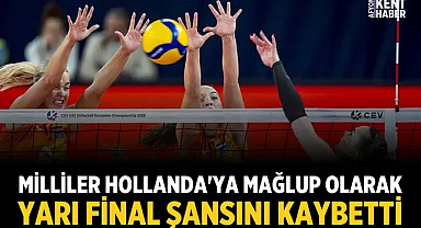 Milliler, Hollanda'ya mağlup olarak yarı final şansını kaybetti