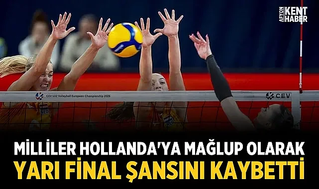 Milliler, Hollanda'ya mağlup olarak yarı final şansını kaybetti
