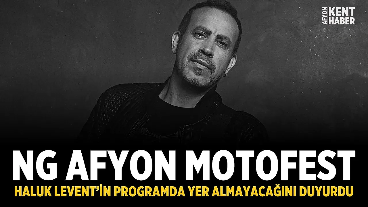 NG Afyon Motofest, Haluk Levent’in programda yer almayacağını duyurdu