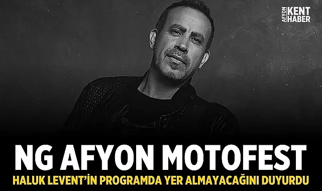 NG Afyon Motofest, Haluk Levent’in programda yer almayacağını duyurdu