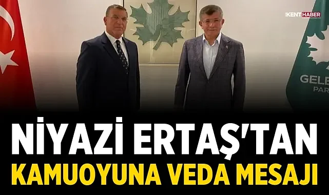 Niyazi Ertaş'tan kamuoyuna veda mesajı