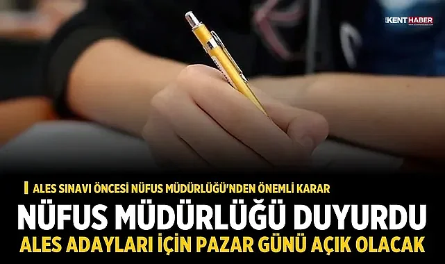 Nüfus Müdürlüğü duyurdu: ALES adayları için pazar günü açık olacak