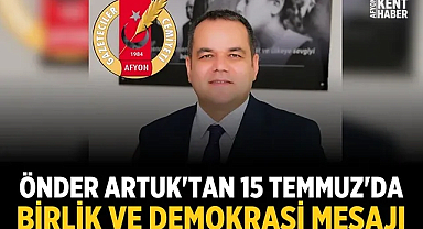 Önder Artuk'tan 15 Temmuz'da birlik ve demokrasi mesajı