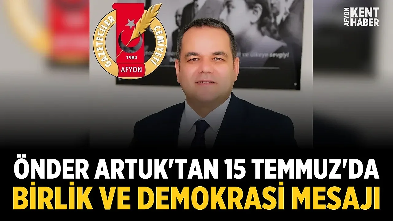Önder Artuk'tan 15 Temmuz'da birlik ve demokrasi mesajı
