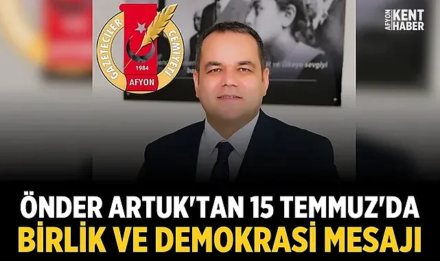Önder Artuk'tan 15 Temmuz'da birlik ve demokrasi mesajı