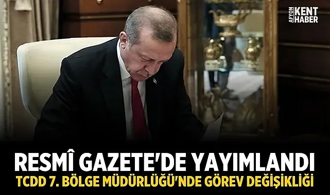 Resmî Gazete'de yayımlandı: TCDD 7. Bölge Müdürlüğü'nde görev değişikliği