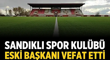 Sandıklı Spor Kulübü eski başkanı Barış Şeker vefat etti