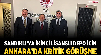 Sandıklı’ya ikinci lisanslı depo için Ankara’da kritik görüşme