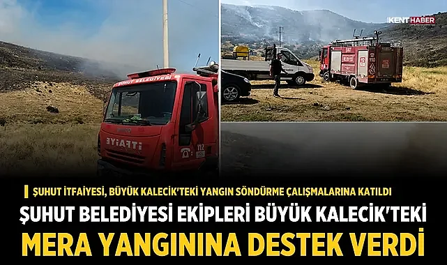 Şuhut Belediyesi Ekipleri Büyük Kalecik'teki Mera Yangınına Destek Verdi