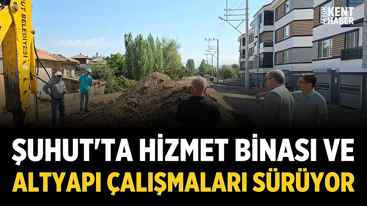 Şuhut'ta hizmet binası ve altyapı çalışmaları sürüyor