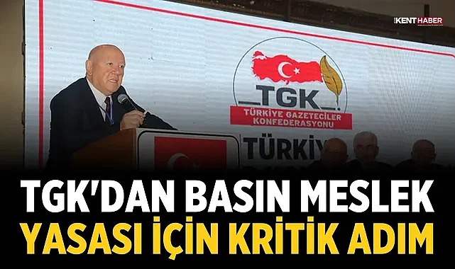 TGK'dan Basın Meslek Yasası için kritik adım