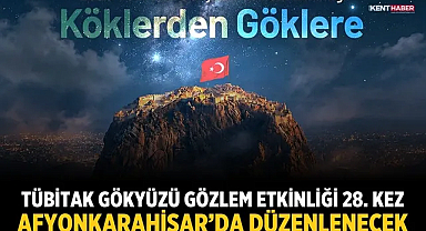 TÜBİTAK Gökyüzü Gözlem Etkinliği 28. kez Afyonkarahisar’da düzenlenecek