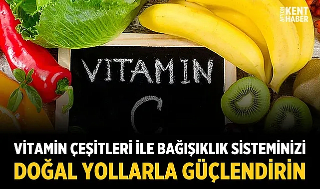 Vitamin Çeşitleri ile Bağışıklık Sisteminizi Doğal Yollarla Güçlendirin
