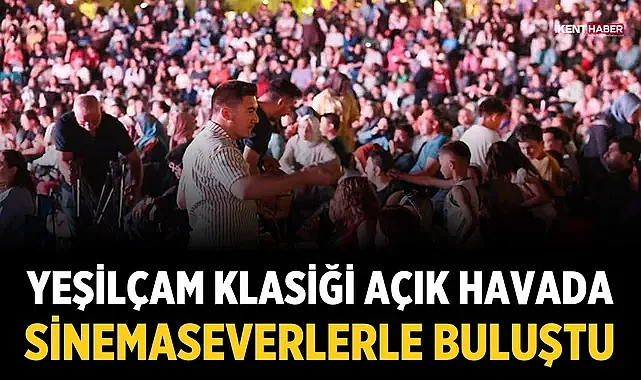 Yeşilçam klasiği açık havada sinemaseverlerle buluştu