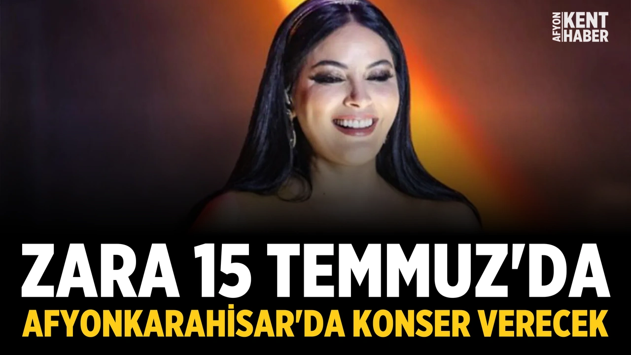 Zara, 15 Temmuz'da Afyonkarahisar'da konser verecek
