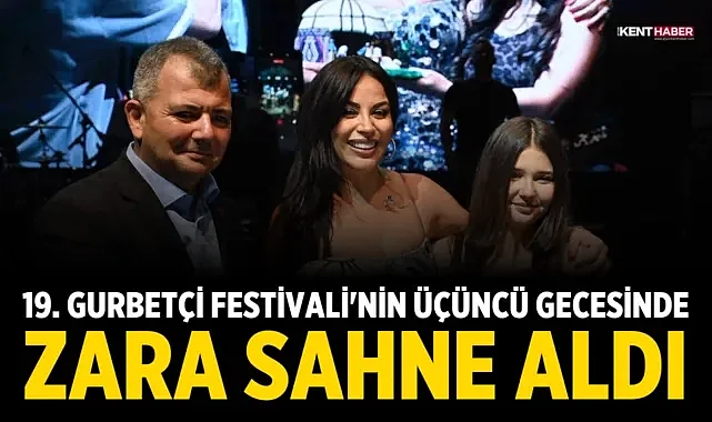 19. Gurbetçi Festivali'nin üçüncü gecesinde Zara sahne aldı