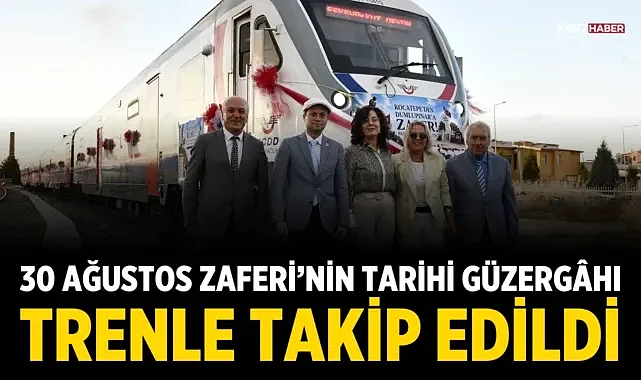 30 Ağustos Zaferi’nin tarihi güzergâhı trenle takip edildi