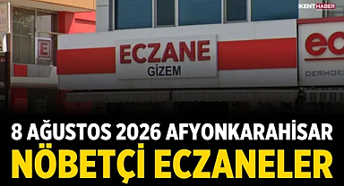 8 Ağustos 2026 Afyonkarahisar Nöbetçi Eczaneler