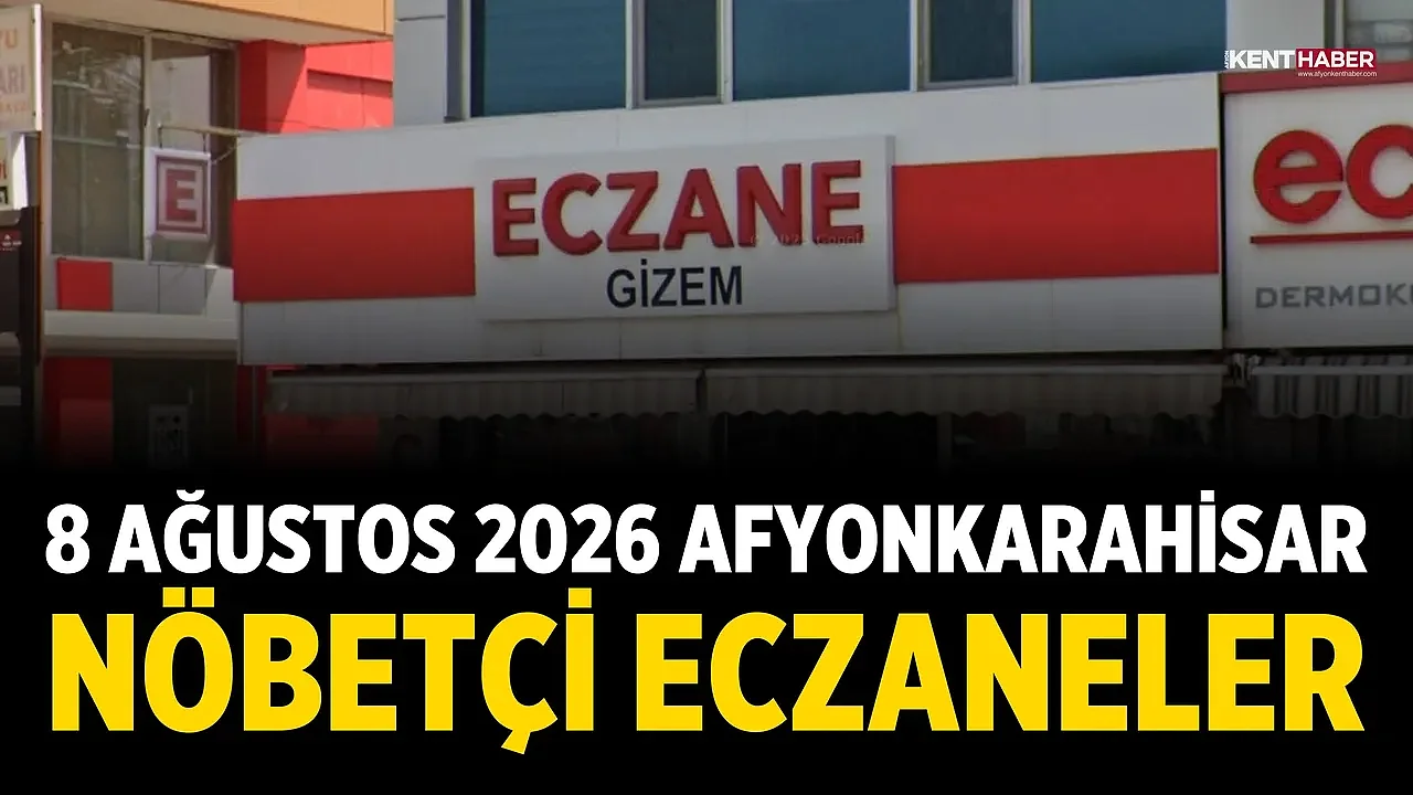 8 Ağustos 2026 Afyonkarahisar Nöbetçi Eczaneler