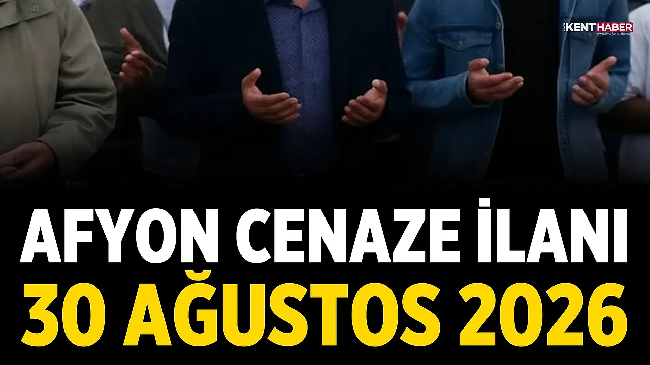 Afyon Cenaze İlanı: 30 Ağustos 2026