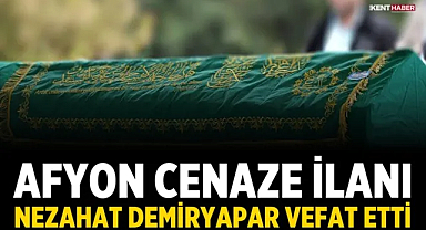 Afyon Cenaze İlanı: Nezahat Demiryapar Vefat Etti