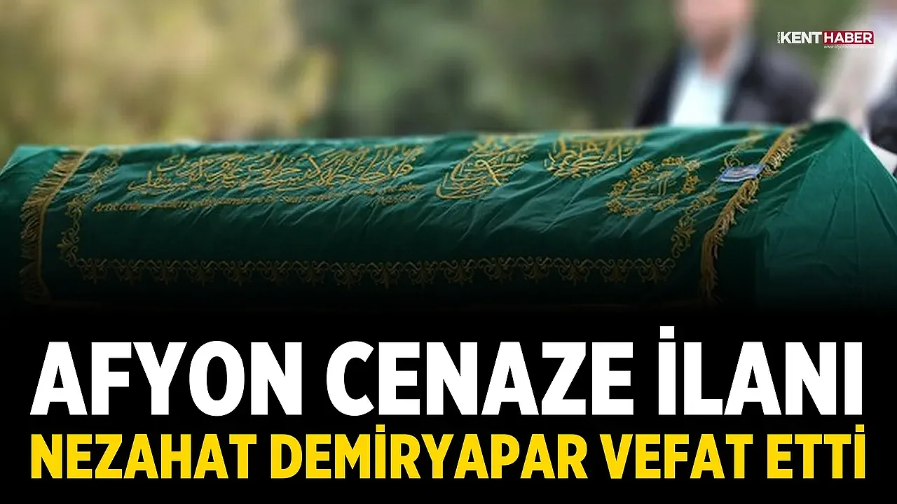 Afyon Cenaze İlanı: Nezahat Demiryapar Vefat Etti