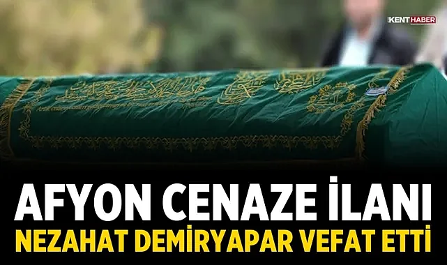 Afyon Cenaze İlanı: Nezahat Demiryapar Vefat Etti