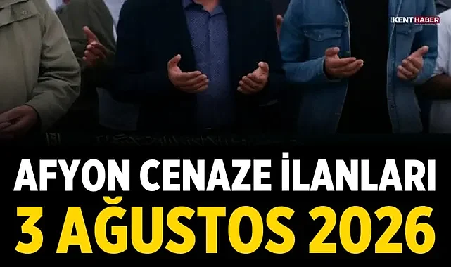 Afyon Cenaze İlanları 3 Ağustos 2026: Bugün Kimler Vefat Etti?