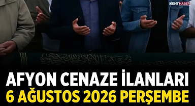 Afyon Cenaze İlanları: 6 Ağustos 2026 Perşembe