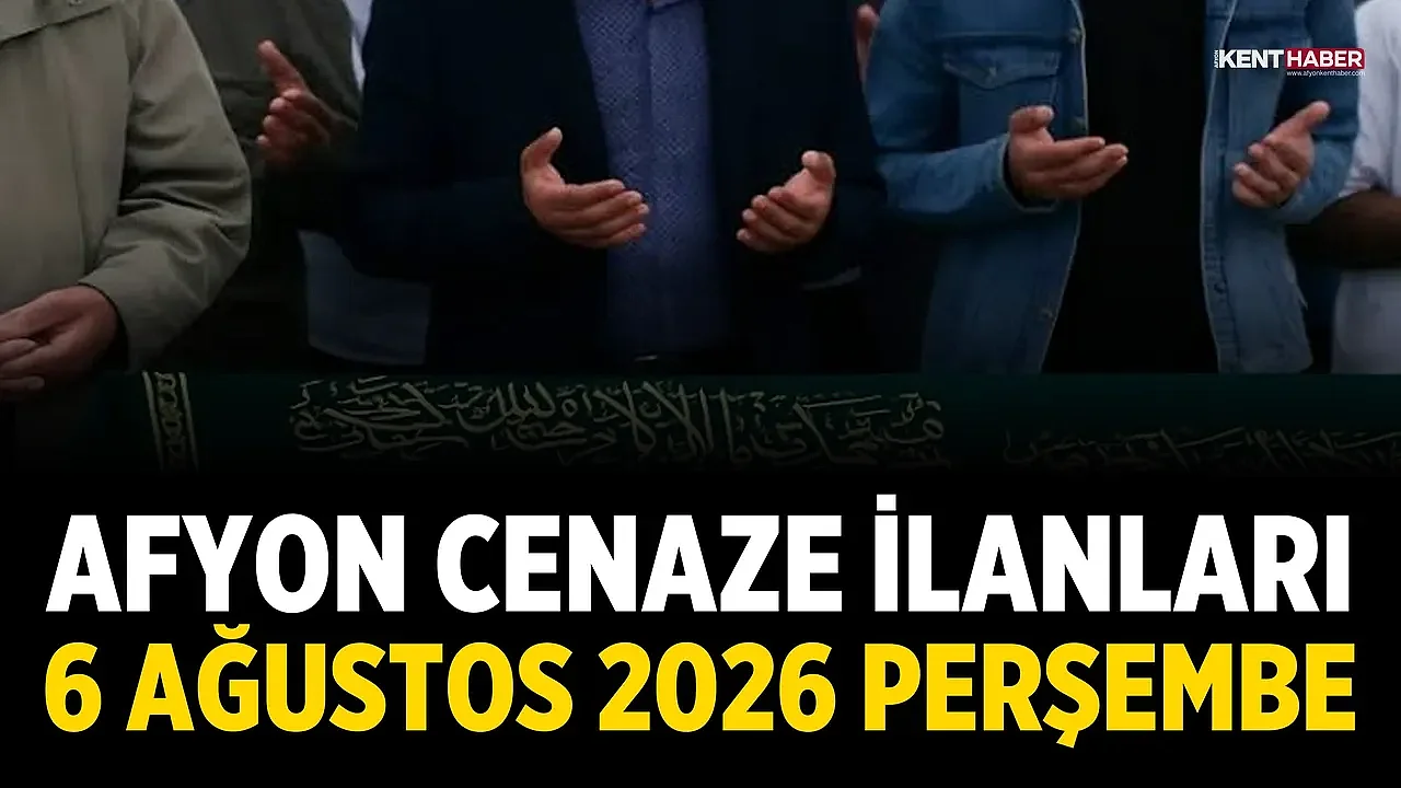 Afyon Cenaze İlanları: 6 Ağustos 2026 Perşembe