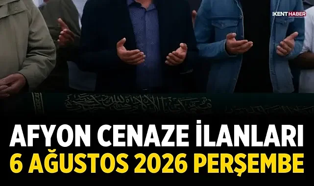 Afyon Cenaze İlanları: 6 Ağustos 2026 Perşembe