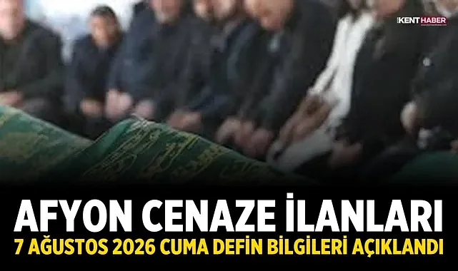 Afyon Cenaze İlanları: 7 Ağustos 2026 Cuma Defin Bilgileri Açıklandı