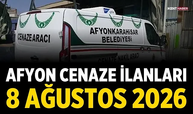 Afyon Cenaze İlanları: 8 Ağustos 2026
