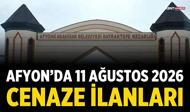 Afyon’da 11 Ağustos 2026 cenaze ilanları