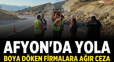 Afyon'da Yola Boya Döken Firmalara Ağır Ceza