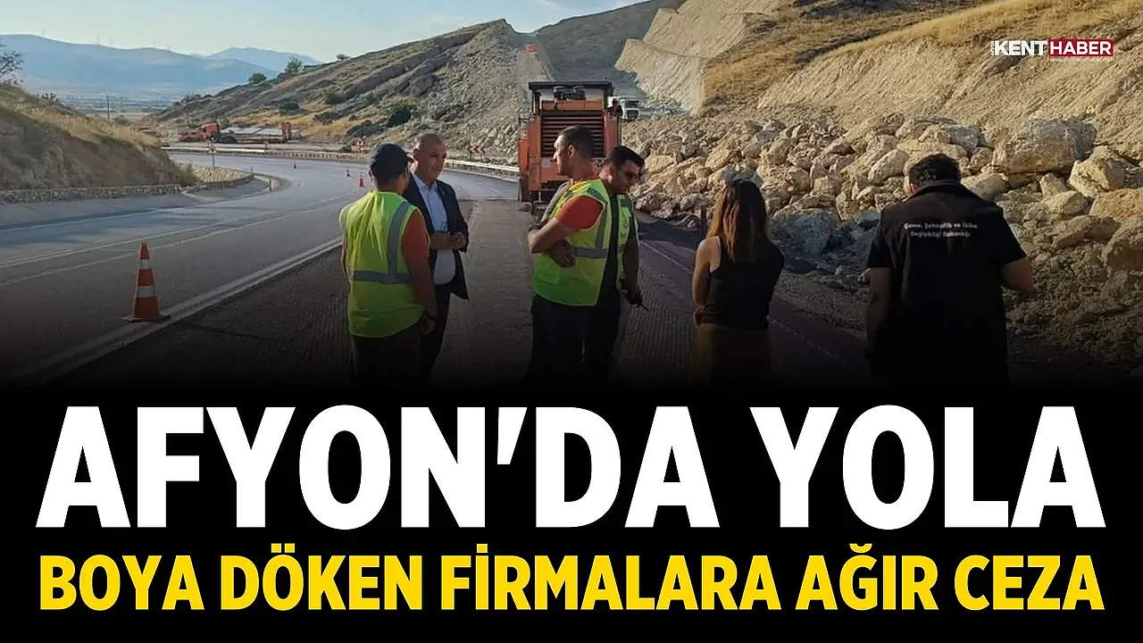 Afyon'da Yola Boya Döken Firmalara Ağır Ceza