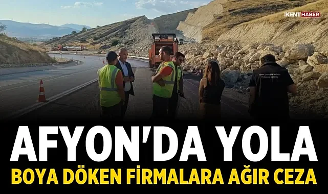 Afyon'da Yola Boya Döken Firmalara Ağır Ceza