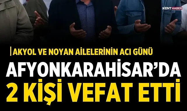 Afyonkarahisar'da 2 Kişi Vefat Etti
