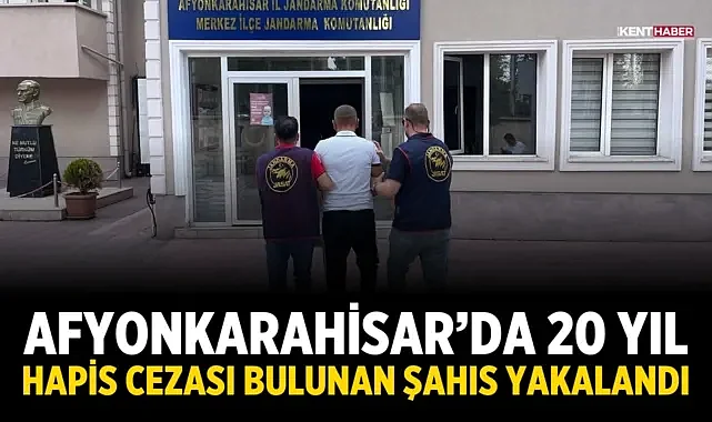 Afyonkarahisar’da 20 yıl hapis cezası bulunan şahıs yakalandı