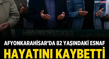 Afyonkarahisar’da 82 Yaşındaki Esnaf Hayatını Kaybetti
