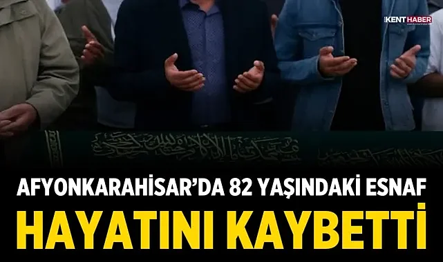 Afyonkarahisar’da 82 Yaşındaki Esnaf Hayatını Kaybetti