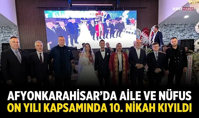 Afyonkarahisar’da Aile ve Nüfus On Yılı Kapsamında 10. Nikah Kıyıldı