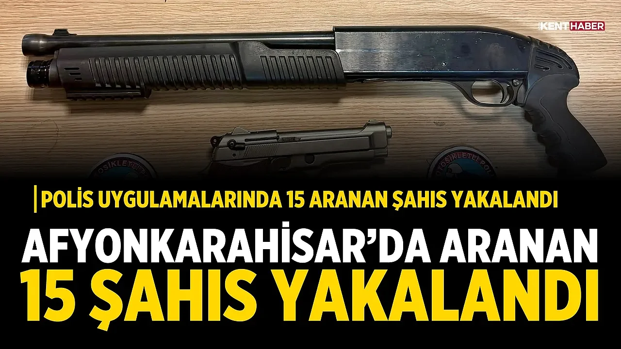 Afyonkarahisar'da Aranan 15 Şahıs Yakalandı