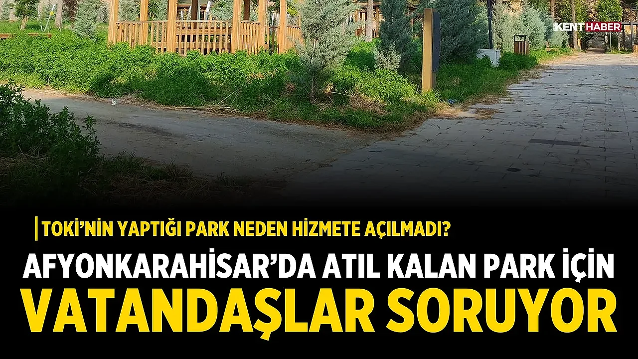 Afyonkarahisar'da Atıl Kalan Park İçin Vatandaşlar Soruyor