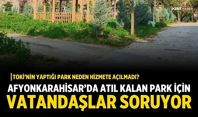 Afyonkarahisar'da Atıl Kalan Park İçin Vatandaşlar Soruyor